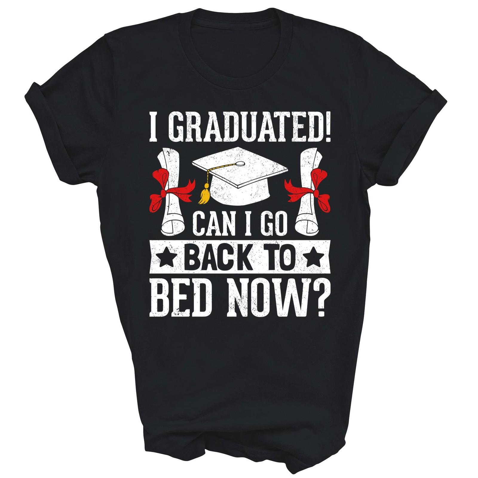 I Graduated Can I Go Back To Bed Now Unisex Shirt Gift S
