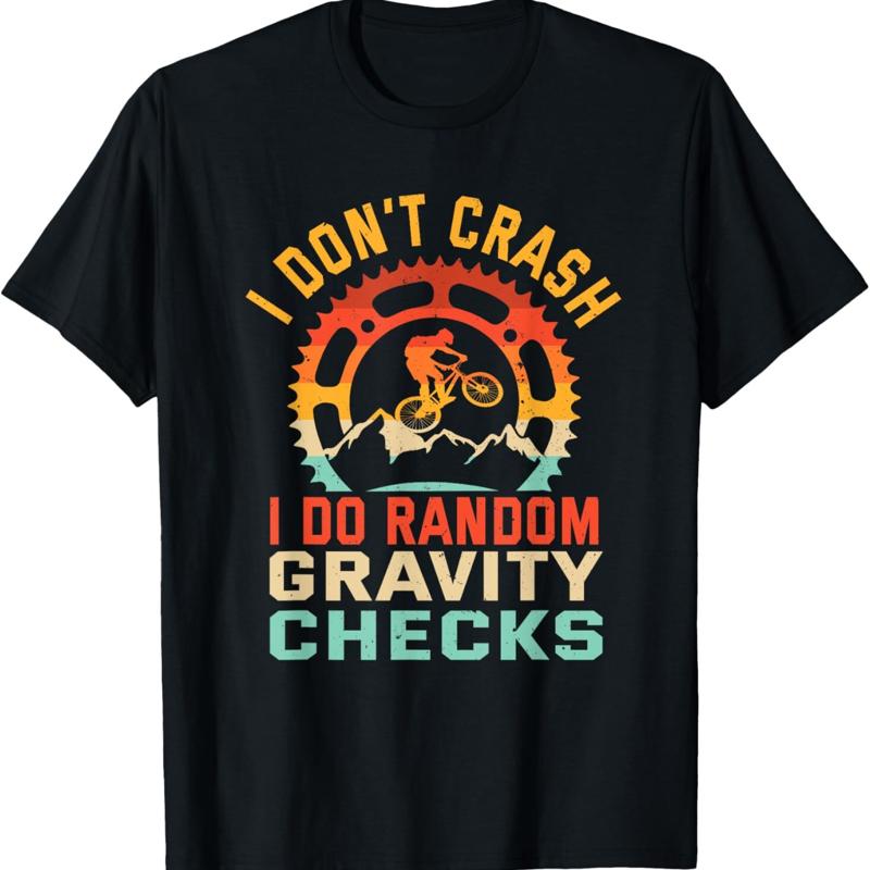 I DonT Crash Do Random Gravity Checks Mountain Biking T Shirt
