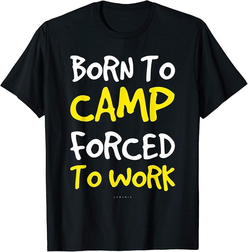 Funny Camping Tshirt Born To Camp Forced To Work. TShirt Unisex T-Shirt S