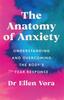 The The Anatomy of Anxiety : Understanding and Overcoming the Body's Fear Response Book