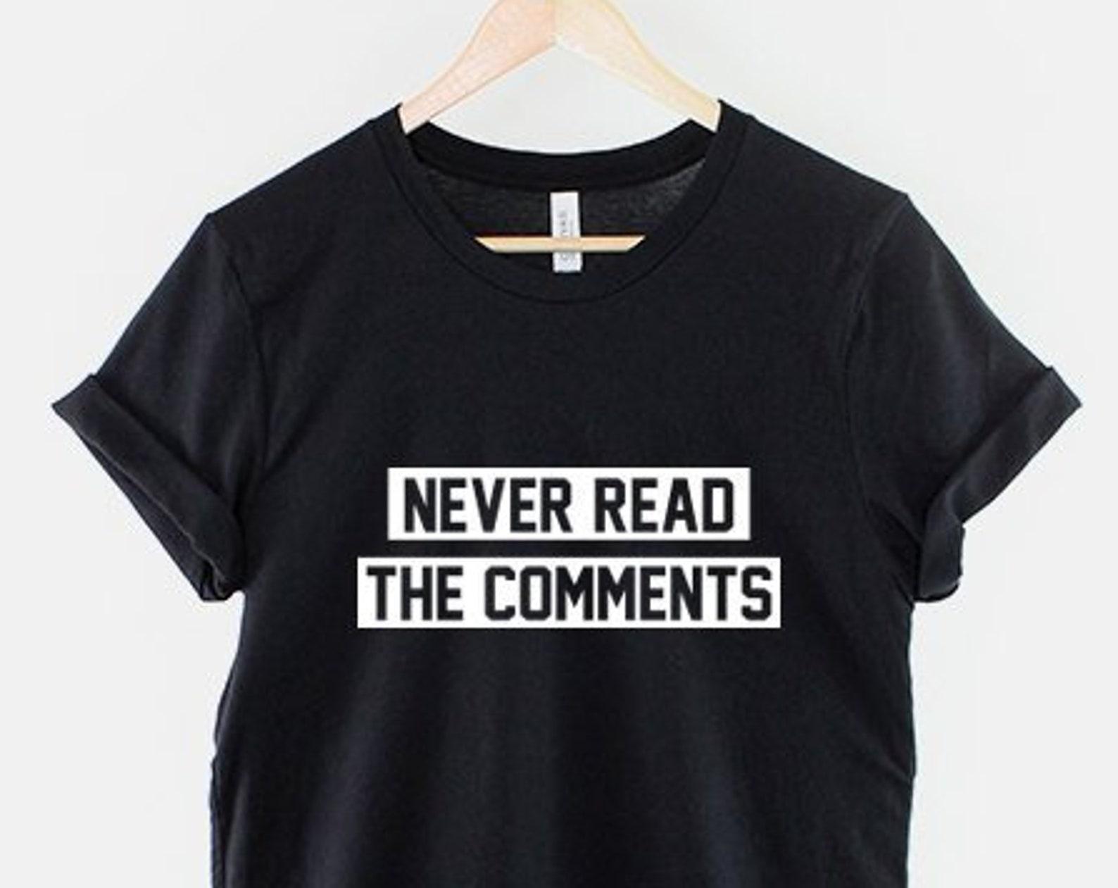 Streetwear T-Shirt Statement Tee, Never Read The Comments Graphic (Unisex XS-6XL, Ring Spun Cotton) S