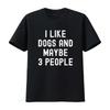 I Like Dogs And Maybe 3 People Pet Lovers Funny Dog Owners T Shirt Casual Crew Neck Slight Stretch Fabric Regular Fit Vintage