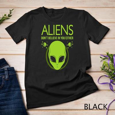 Les extraterrestres ne croient pas en vous non plus T-shirt Alien drôle