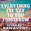 Everything Ill Say To You Tomorrow by Elisabet Benavent Paperback Book 9781464245435