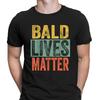 Bald Lives Matter Fathers Day Gift For Daddy Mens TShirts Tee Top #FD Unisex T-Shirt