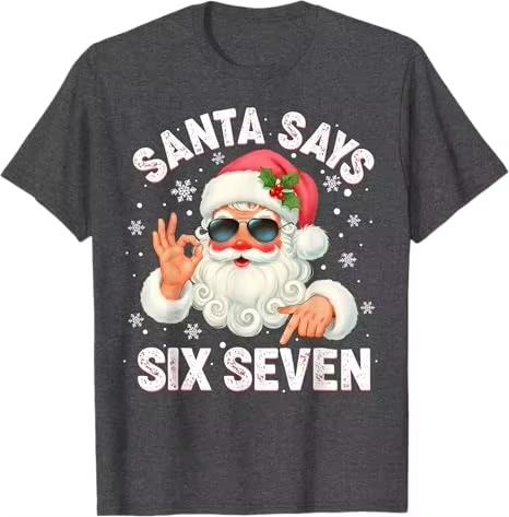 Christmas Santa Says 6 7 Six Seven Gen Z Alpha Meme Slang TShirt Humor Funny Xmas Costume Saying Tee Y2k Novelty Holiday Outfit