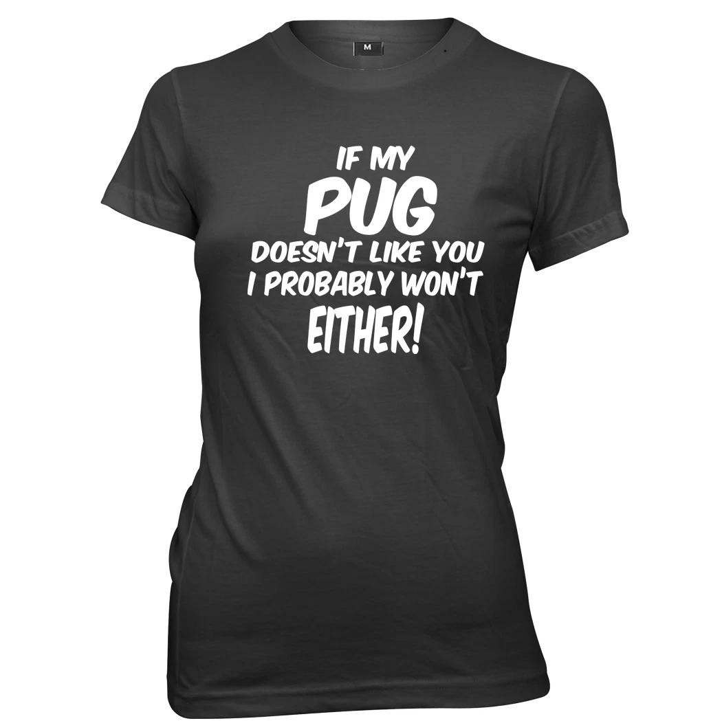 If My Pug Doesn t Like You I Probably Won t Either Womens T-Shirt L
