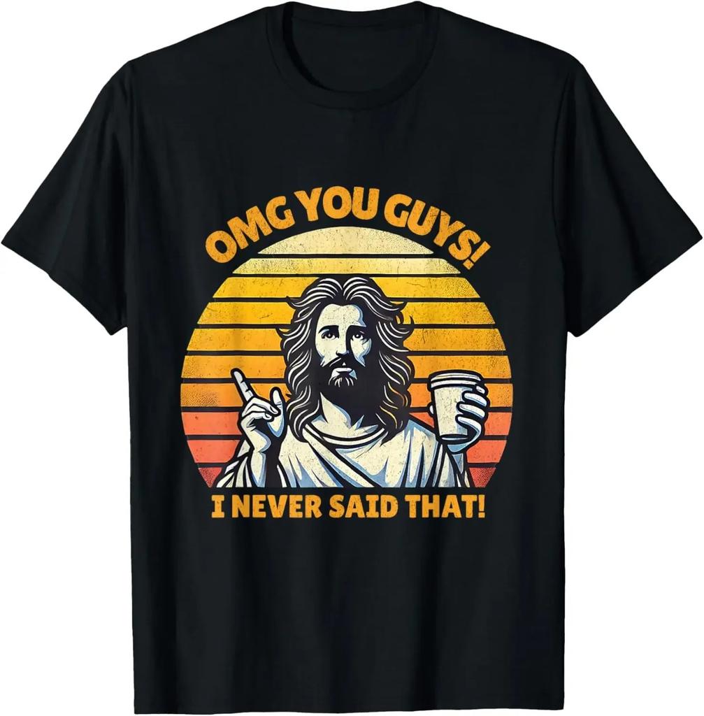 Jesus Omg You Guys I Never Said That TShirt Print Original Design Gifts T Shirts Customizable Graphic T Shirts Ropa Hombre