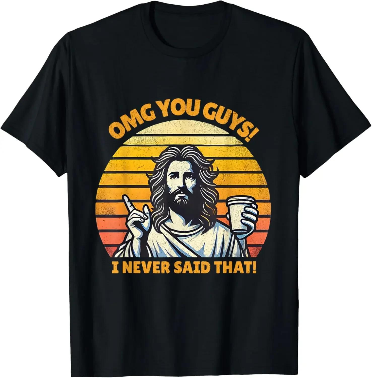 

Jesus You Guys I Never Said That Sentence Printed summer Cotton Unisex TShirt Fun and Funny Graphic unisex S