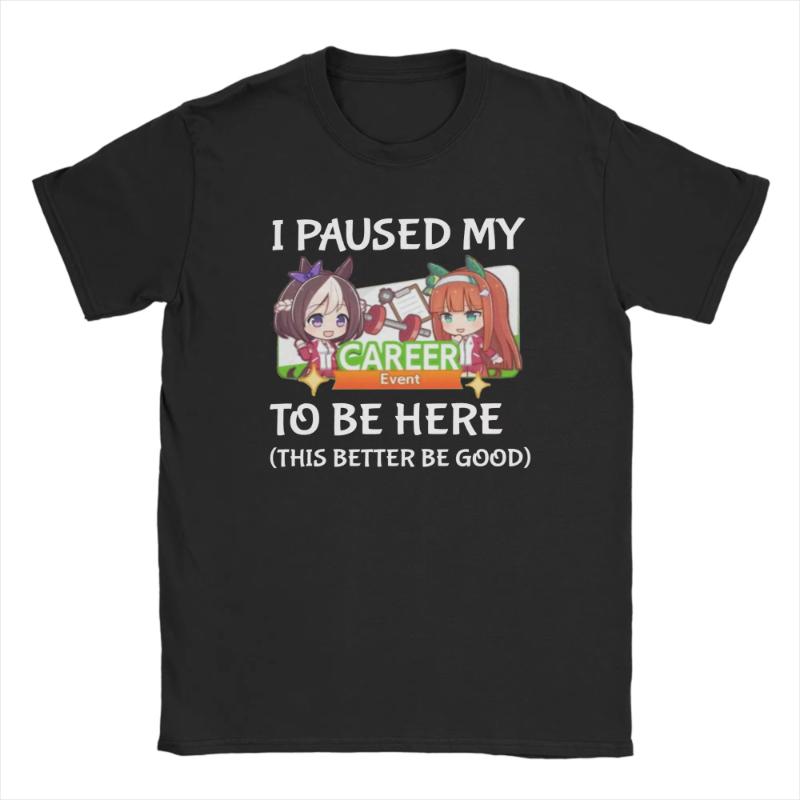 I Paused My Umamusume Career To Be Here Men T Shirt Tees Short Sleeve Round Collar T-Shirts Cotton Plus Size Clothes