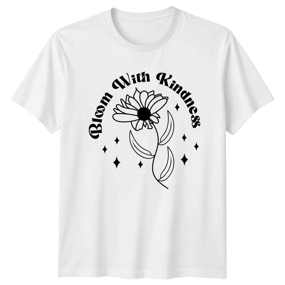 Bloom With Kindness Unisexs TShirt Positive Quotes Gardening Birthday Gift S