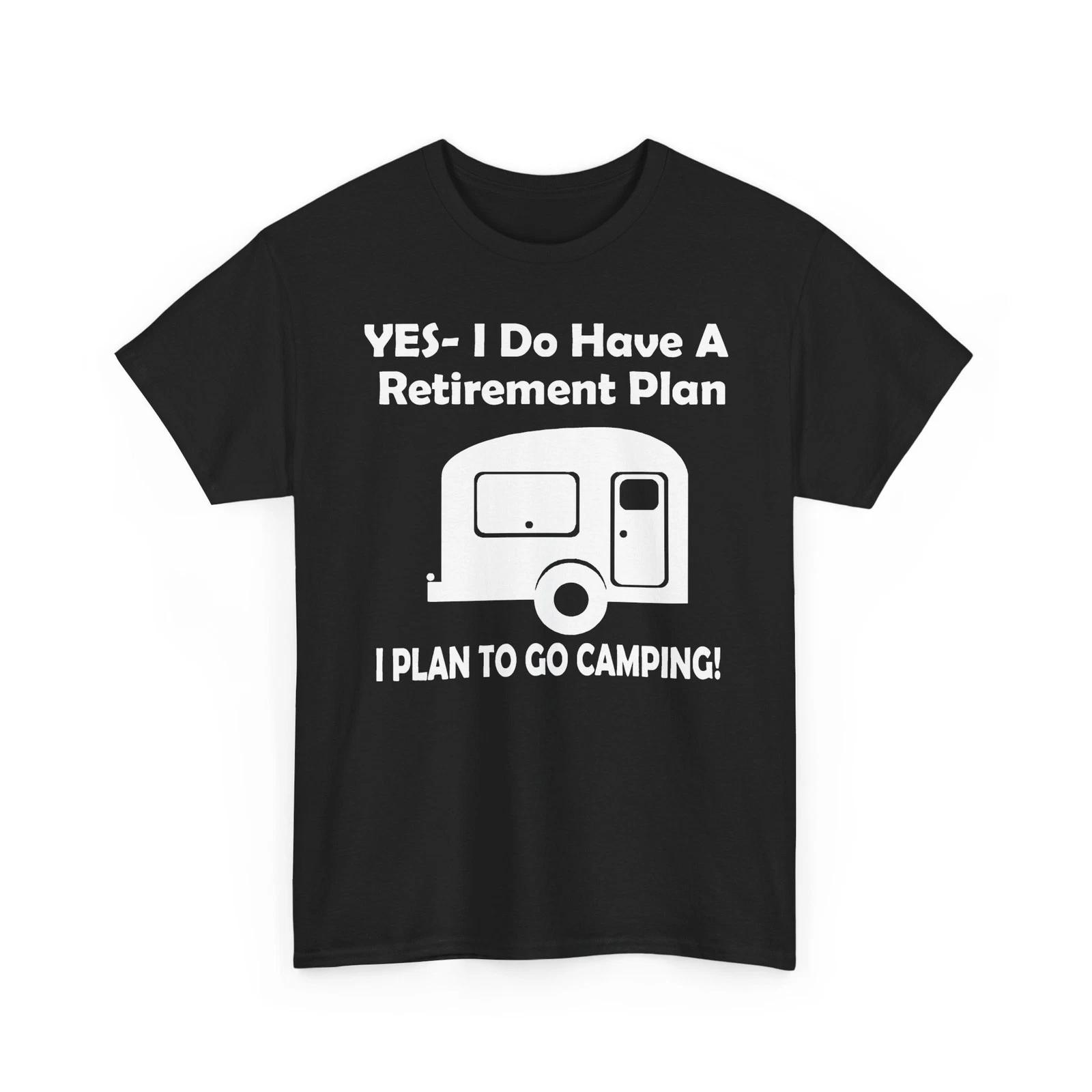 

Yes I Do Have a Retirement Plan Go Camping RV Camper Trailor Heavy Cotton TShirt S
