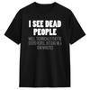 I See Dead People Letter T Shirt Men's Pure Cotton Funny T-Shirts Round Collar Tees Short Sleeve Tops Adult