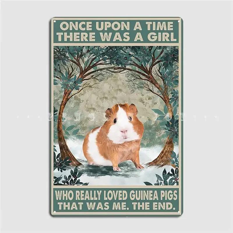 Once Upon A Time There Was A Girl Who Really Loved Guinea Pigs Metal Sign Party Plaques Cinema Garage Funny Tin Sign Poster