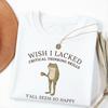 Funny Sarcastic Quote Tee - "Wish I Lacked Critical Thinking Skills" Shirt