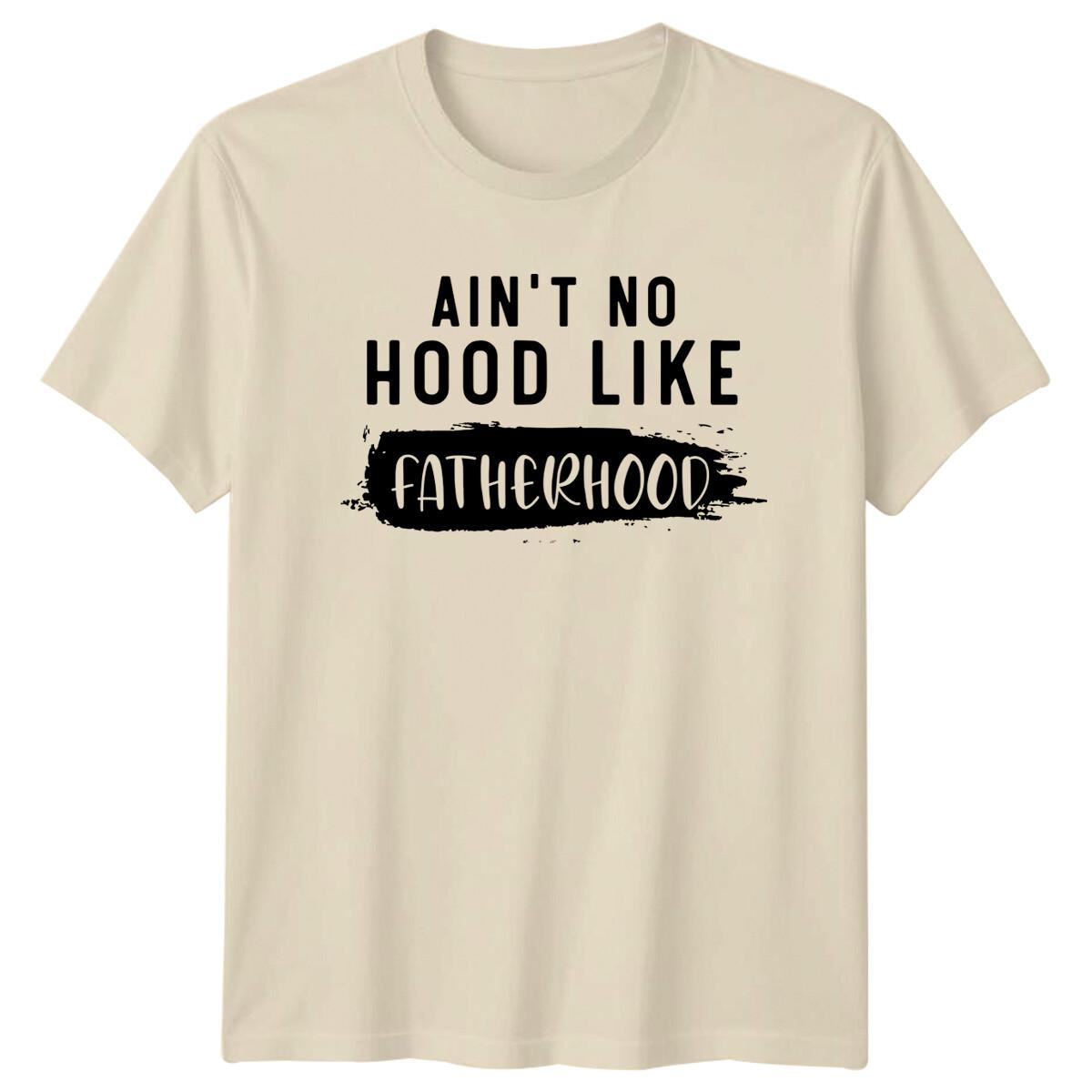 Ain t No Hood Like Fatherhood T-Shirt, Fathers Day Gift For Dad S