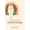 The Science Of Psychic | Yogi Ramacharaka (William Walker Atkinson) | Revised, Newly Composed Text Edition