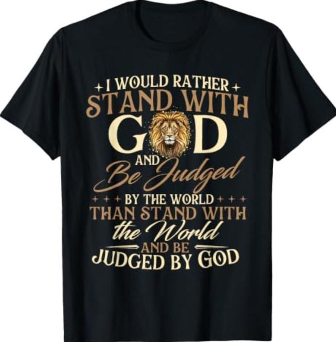 I Would Rather Stand With God - Christian Faith Religious T-Shirt