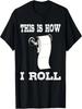 Funny This Is How I Roll Shirt Toilet Paper Roll Joke Gifts T-Shirt