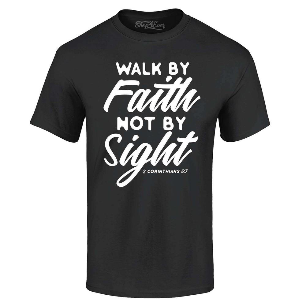 Walk by Faith Not by Sight 2 Corinthians 5:7 T-shirt Jesus Shirts