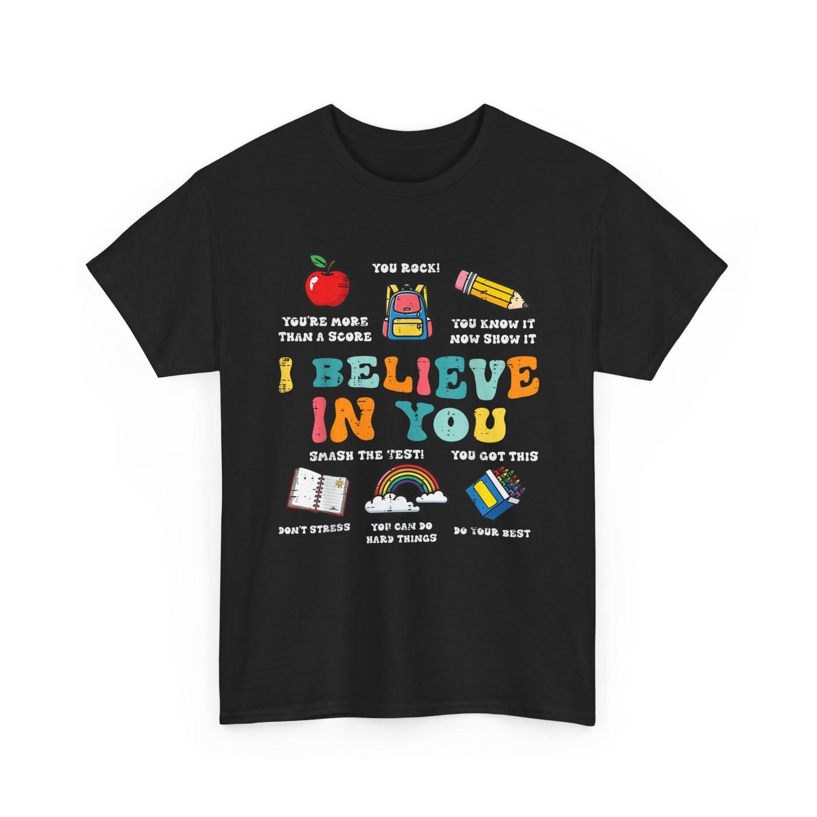 Testing Day Shirt, I Believe in You State Test Teacher Women Men T-Shirt XXXXL