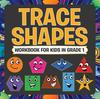 The Trace Shapes Workbook For Kids In Grade 1 Book