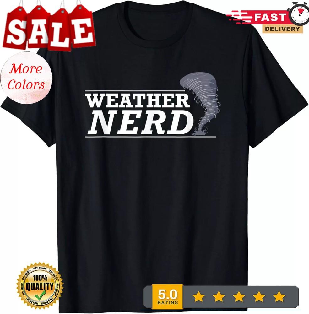 2025/Weather Nerd - Meteorologist Storm Chaser Hunter Funny Gift Unisex T-Shirt Unisex T-Shirt XXXXL
