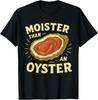 Moister Than An Oyster Retro Funny Inappropriate Adult Humor T-Shirt