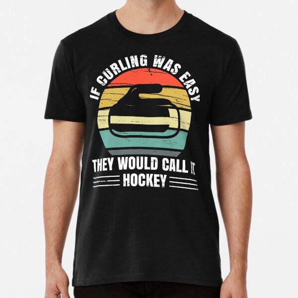 If Curling Was Easy They Would Call It HockeTShirt S5XL Best TShirt Unisex T-Shirt XXXXL