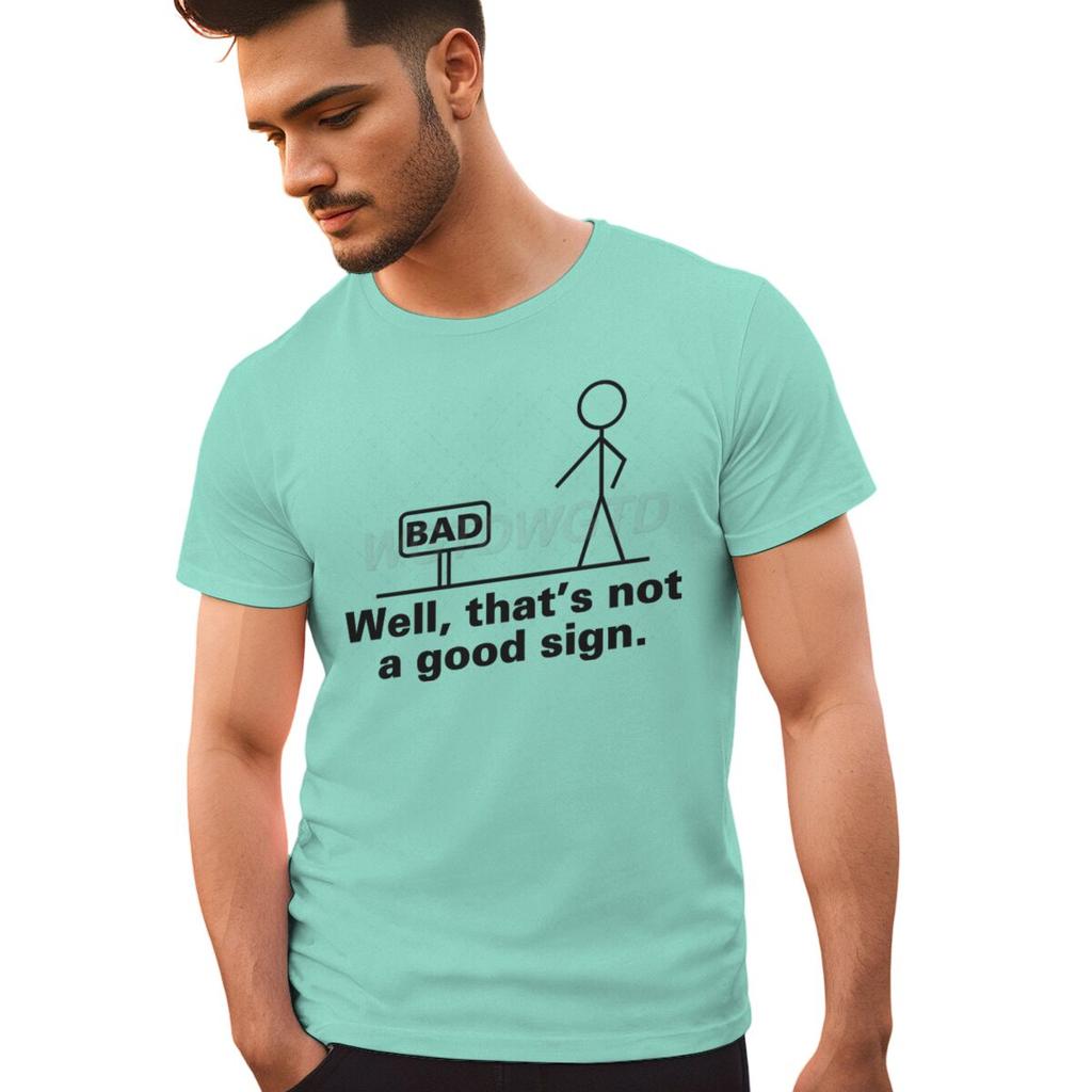 Bad Well Thats Not A Good Sign T Shirt Men Women Short Sleeve Streetwear Sarcastic Humor Male Tshirts