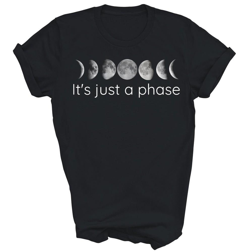 

Its Just A Phase Moon Lovers Unisex Shirt Gift 4XL