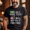 HVAC Tech T-Shirt | Yes I Am, No I Won't Fix It For Free