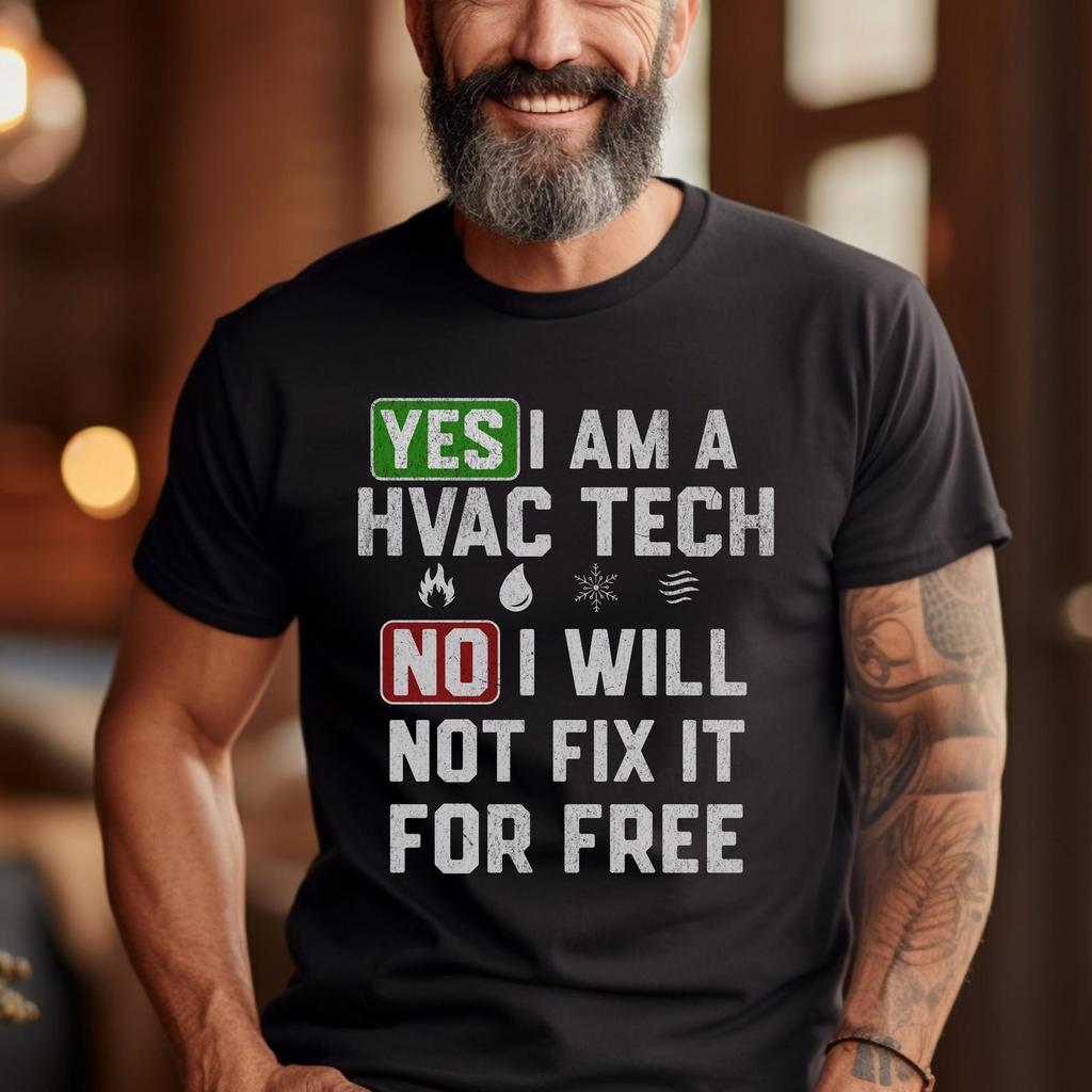 HVAC Tech T-Shirt | Yes I Am, No I Won't Fix It For Free