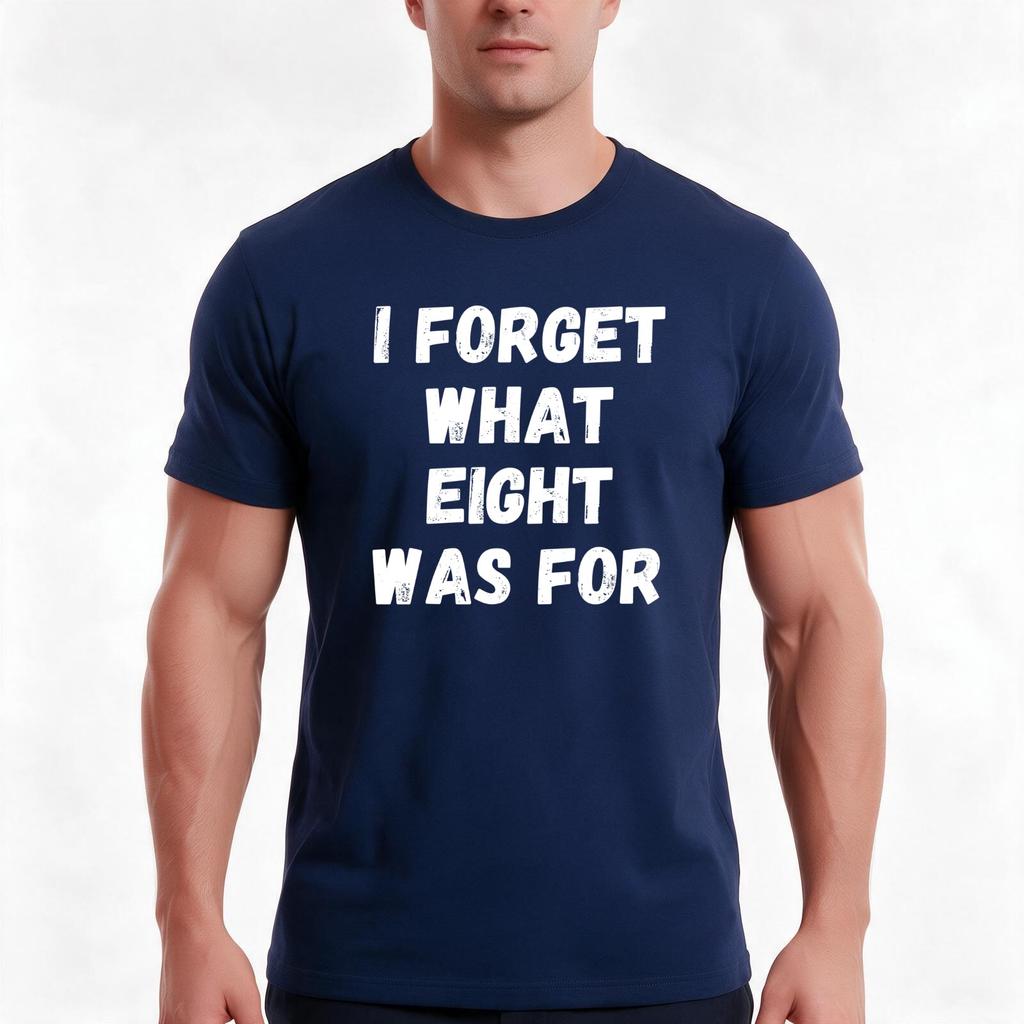 I Forget What Eight Was For TShirt Summer Casual Cotton Tee Oversized Streetwear Tops Vintage Graphic Print Cotton