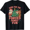Here for The Forced Family Fun Santa Christmas Tree Xmas T-Shirt