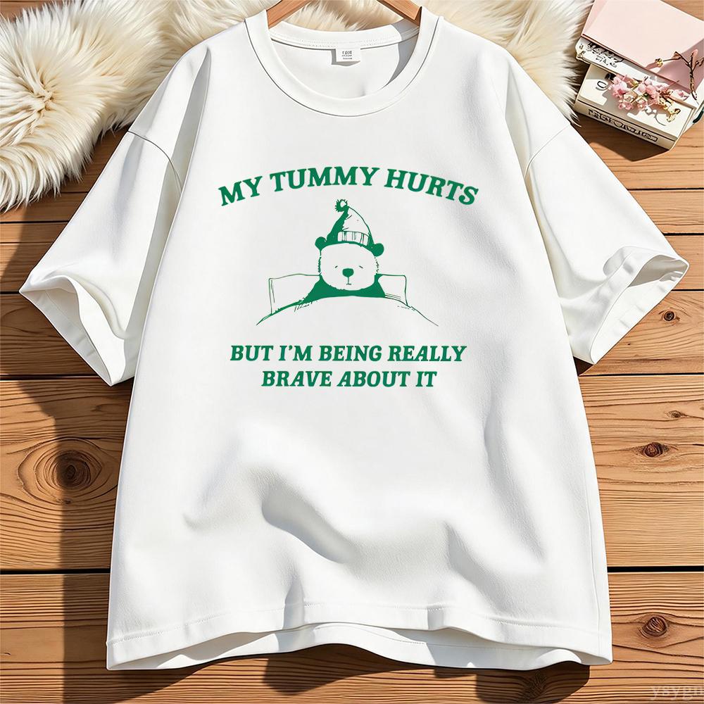 My Tummy Hurts But Im Being Really Brave About It Graphic T Shirts Unisex Unisex Funny Cotton Tee Casual Streetwear Unisexs Clothing