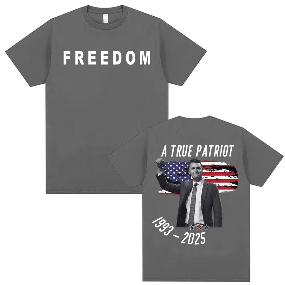 

A True Patriot Charlie Kirk Freedom Tee Shirt Men s Clothing Summer High Quality T-shirt Unisex Cotton Vintage TShirt Streetwear 4XL