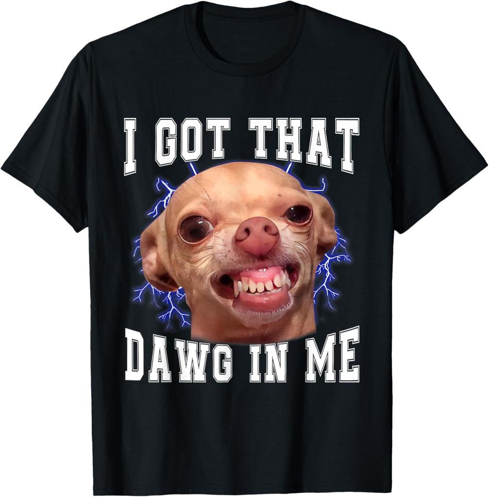 Chihuahua Meme Ik Heb Die Hond In Me Humor Grappige Hondencadeaus Unisex T-shirt Heren Dames T-shirts Top