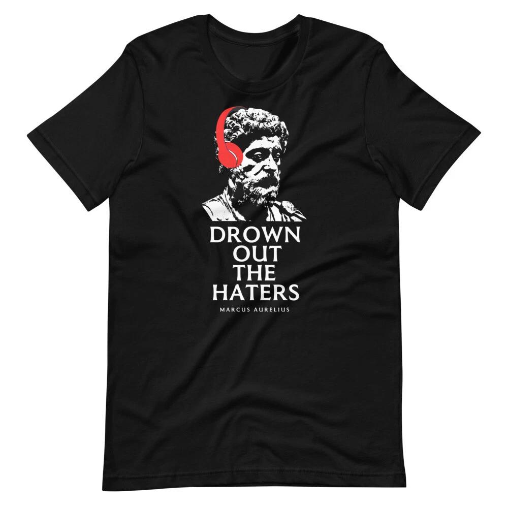 

MARCUS AURELIUS Drown Out The Haters Funny Tee Short-Sleeve Unisex 100% Cotton T-shirt Mens Tees Top S