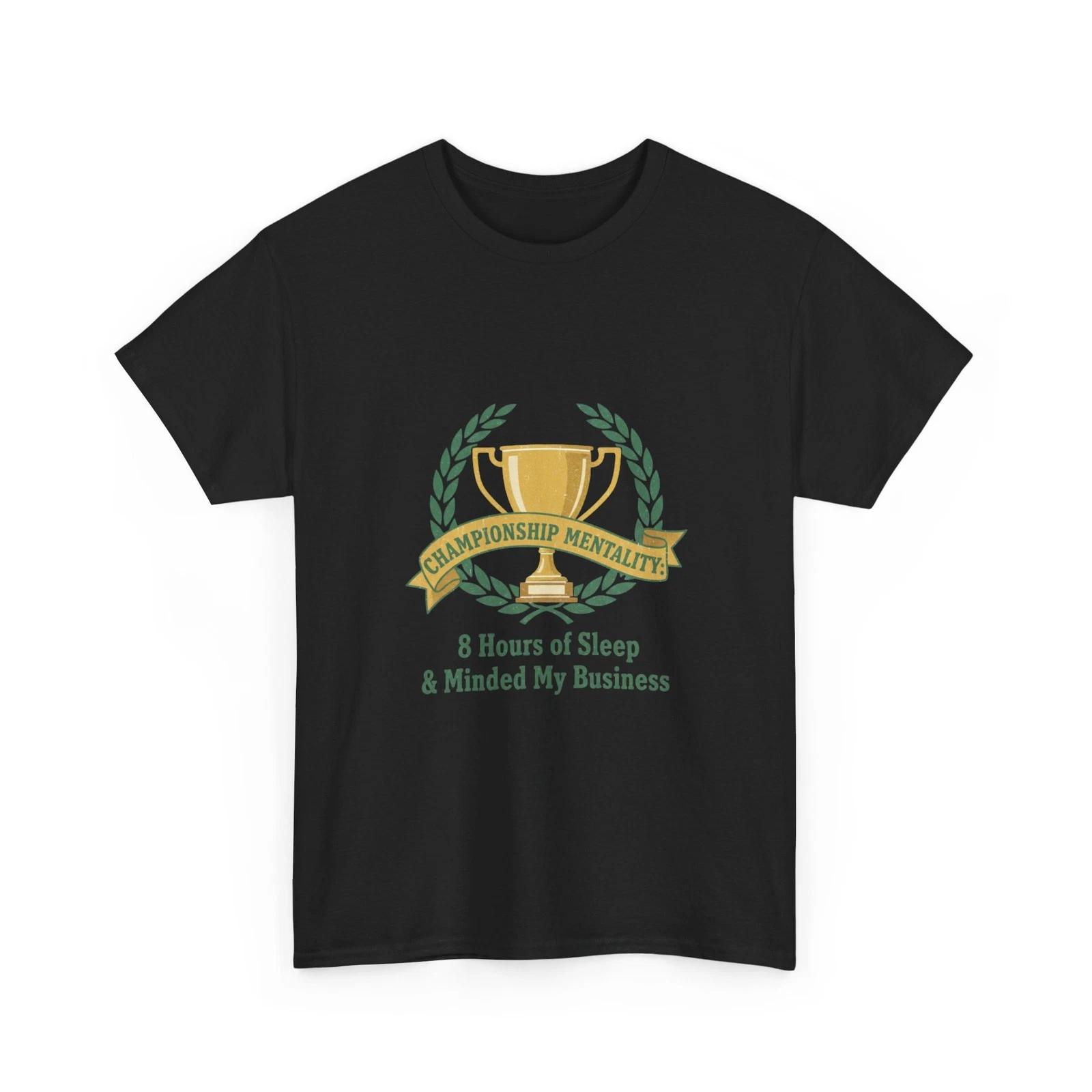 

Championship Mentality Trophy T-Shirt | 8 Hours of Sleep & Minded My Business M
