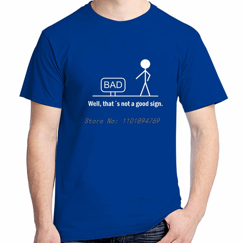 Bad Well Thats Not A Good Sige Funny Shirts Graphic Tee Summer Tops Tshirt New Arrival Goods Cotton New Shirts And Tshirts
