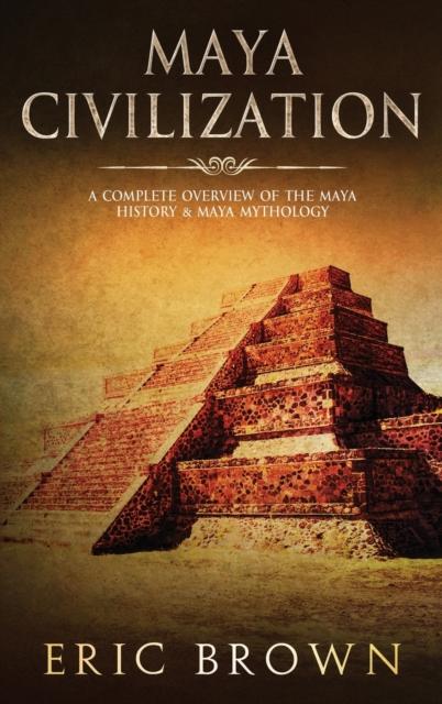 Libro Maya Civilization : A Complete Overview Of The Maya History & Maya Mythology : 2