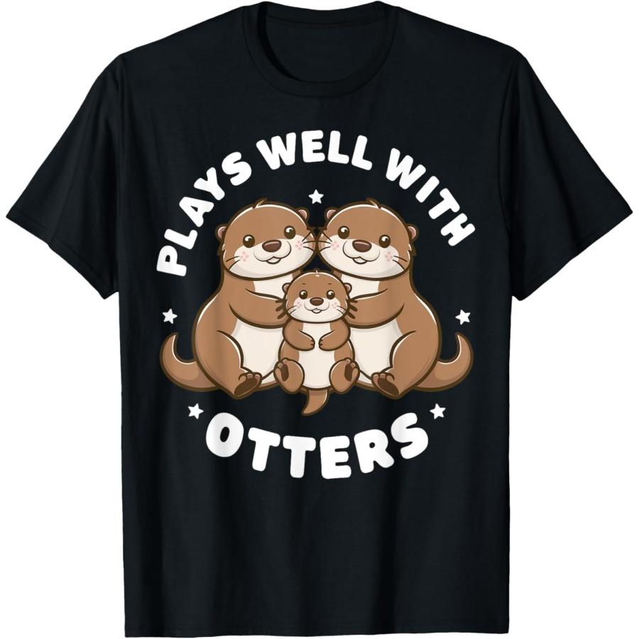 

Plays Well With Otters Funny Otter Gifts For Men Women Kid T-Shirt S