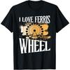 I Love Ferris Wheel Carnival Theme Park Wheelie Ferris Wheel T-Shirt