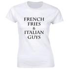 

French Fries and Italian Guys Women s T-Shirt Funny Foodie Snack Tee S