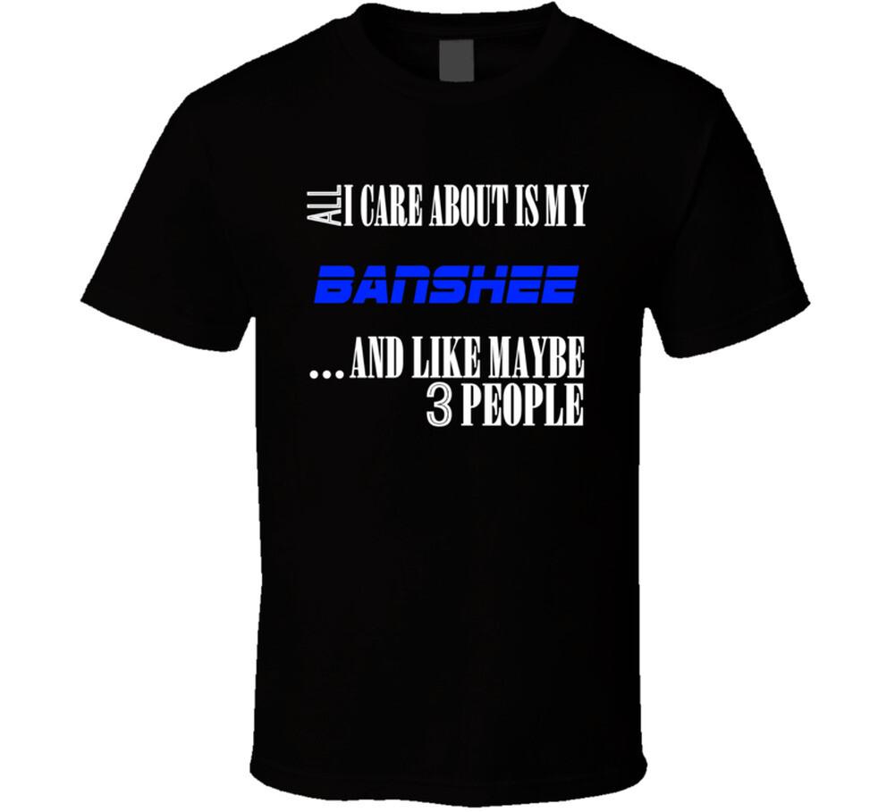 All I Care About Is My Banshee Car Lover T Shirt S