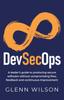 The DevSecOps : A Leader???s Guide To Producing Secure Software Without Compromising Flow, Feedback and Continuous Improvement Book