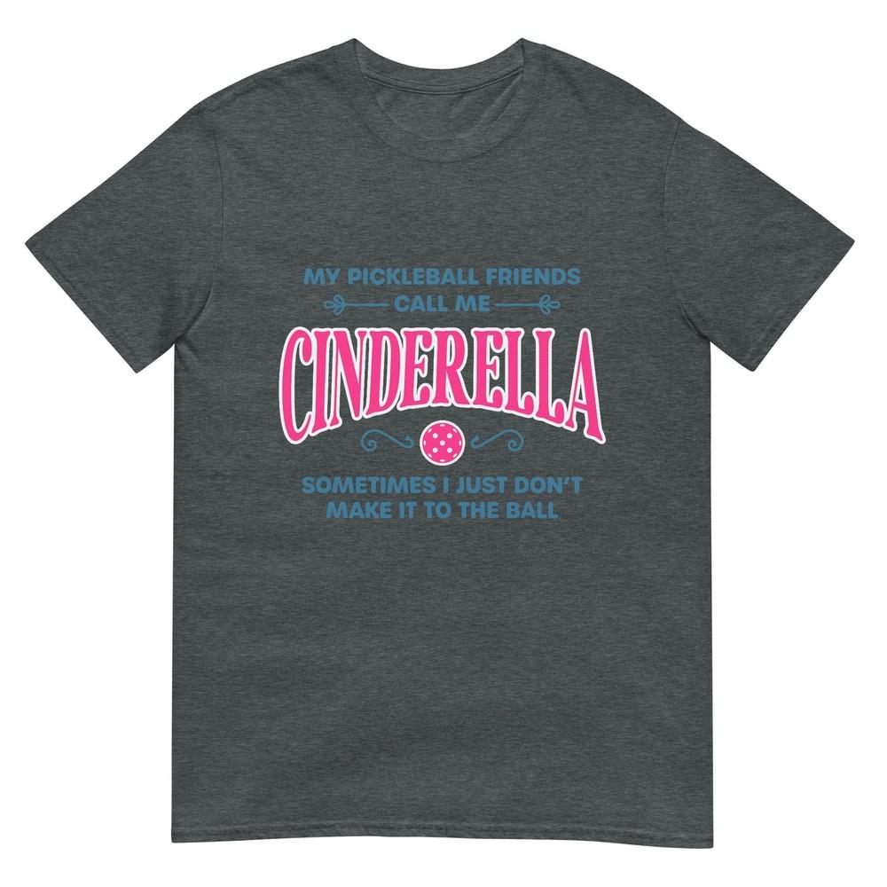 Funny Pickleball Cinderella Unisex Gift Player Joke Tshirt