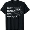 I Just Really Like Owls, OK? Funny Owls Love T-Shirt