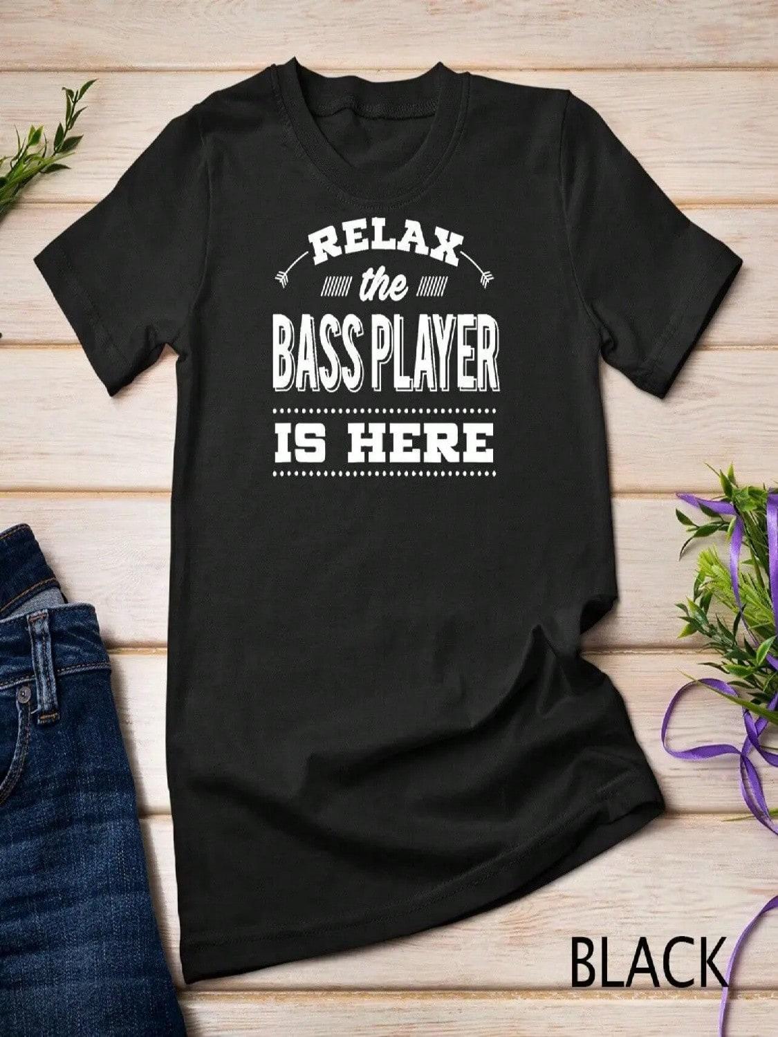 Funny Bass Guitar T Shirt Relax The Player Is Here S
